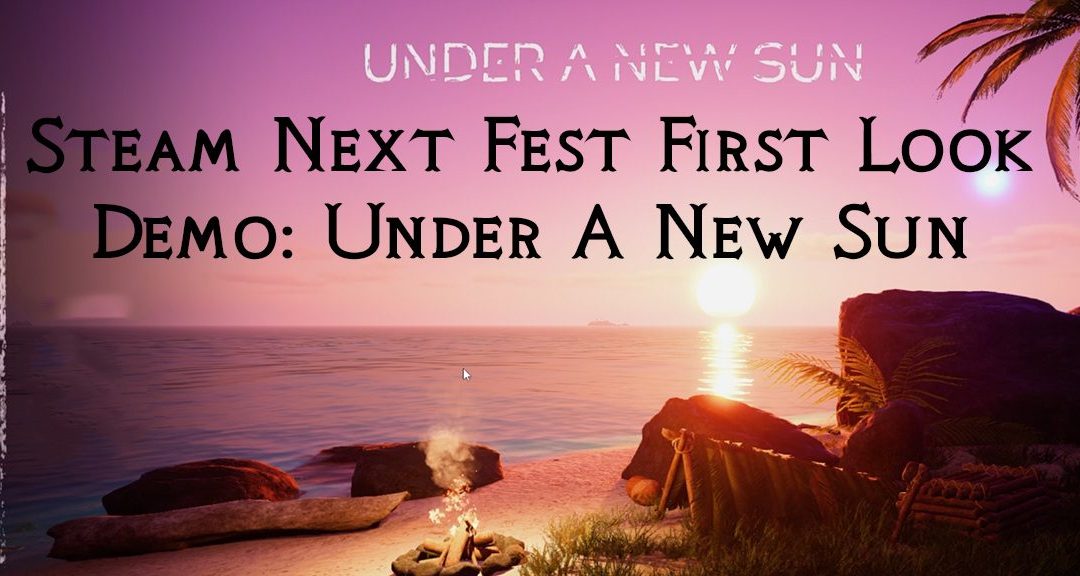 Steam Next Fest 2023: Under A New Sun Demo